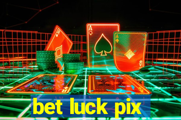 bet luck pix